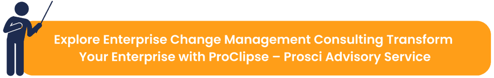 Explore Enterprise Change Management Consulting Transform Your Enterprise with ProClipse – Prosci Advisory Service.png