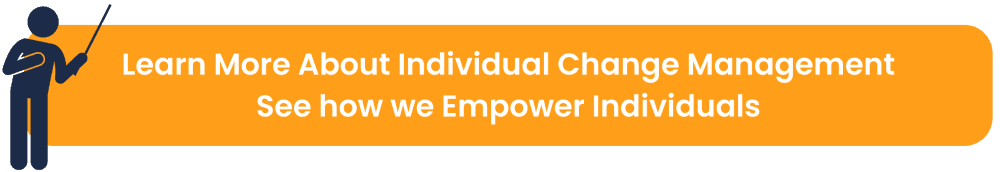 Learn More About Individual Change Management See how we Empower Individuas.png
