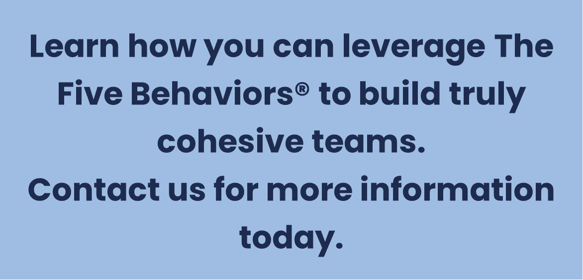 Learn how you can leverage The Five Behaviors® to build truly cohesive teams..png