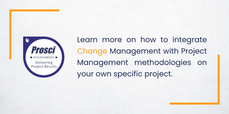 Learn more on how to integrate Change Management with Project Management methodologies on your own specific project..png