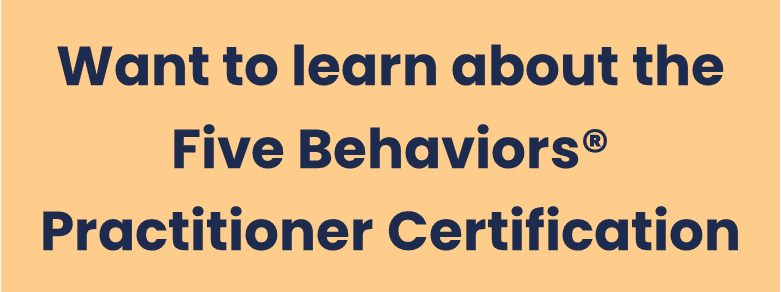 Want to learn about the Five Behavior Practitioner Certification.png